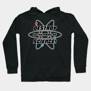 Destroy In The Name Of Science Hoodie